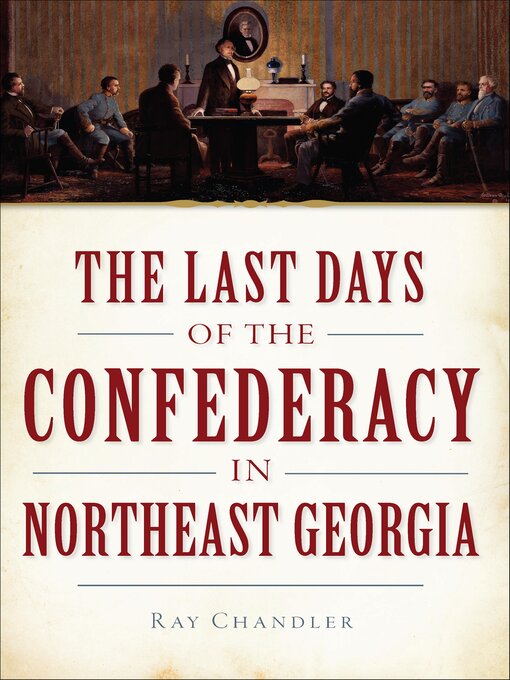Title details for The Last Days of the Confederacy in Northeast Georgia by Ray Chandler - Available